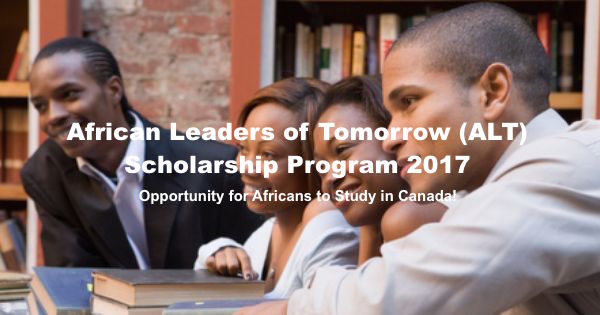 African Leaders of Tomorrow Scholarship Program 2017 to Study in Canada