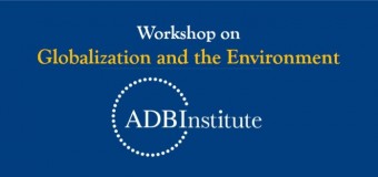 Call for Papers: ADBI-World Economy Workshop on Globalization and the Environment