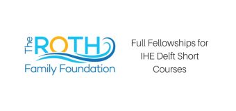 Roth Family Foundation 2018 Fellowships for Short Courses at IHE Delft Institute in the Netherlands