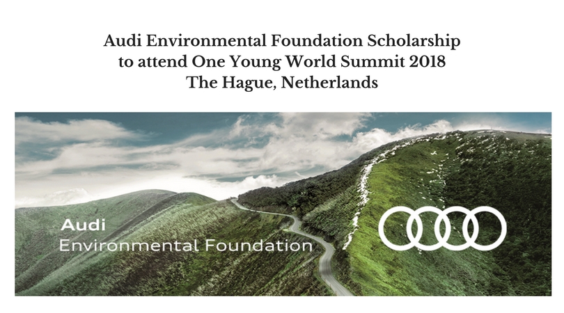Audi Environmental Foundation Scholarship to attend One Young World Summit 2018 in The Hague, Netherlands