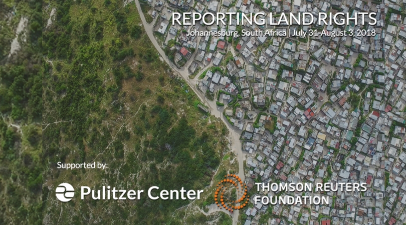 Thomson Reuters Foundation/Pulitzer Center Reporting Land Rights 2018 for Southern African journalists (Funded)