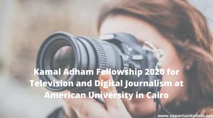 Kamal Adham Fellowship 2020 for Television and Digital Journalism at American University in Cairo