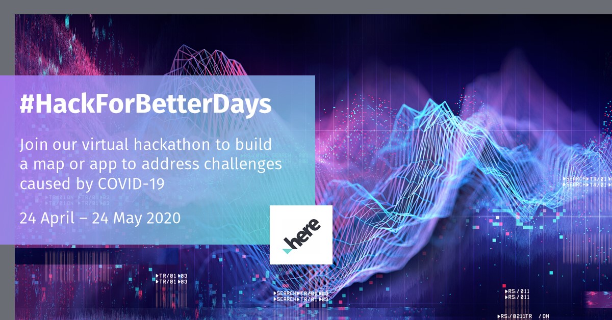 HERE Technologies’ #HackForBetterDays Virtual Hackathon 2020