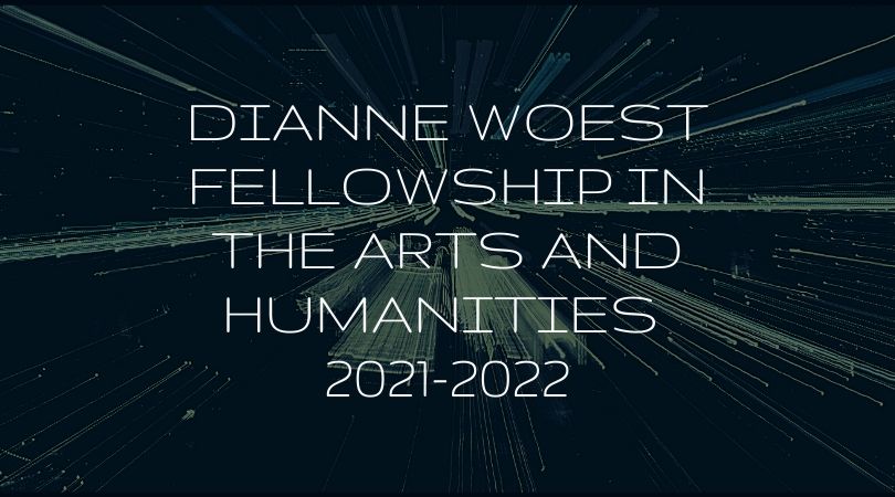Dianne Woest Fellowship in the Arts and Humanities 2021-2022 (stipend of $4,000)