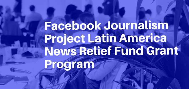 ICFJ/Facebook Journalism Project Latin America News Relief Fund Grant Program 2020 (up to $40,000 USD)