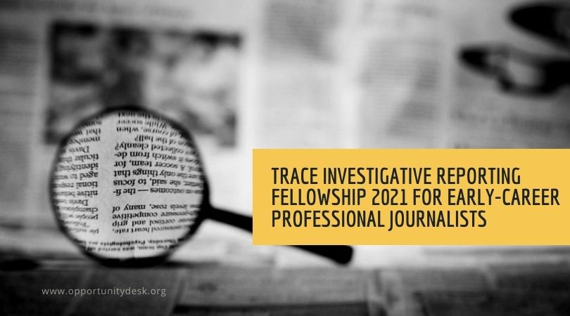 TRACE Investigative Reporting Fellowship 2021 for Early-career Professional Journalists (Fully-funded to the US)