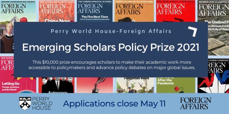 Perry World House-Foreign Affairs Emerging Scholars Policy Prize 2021 (Up to $10,000)