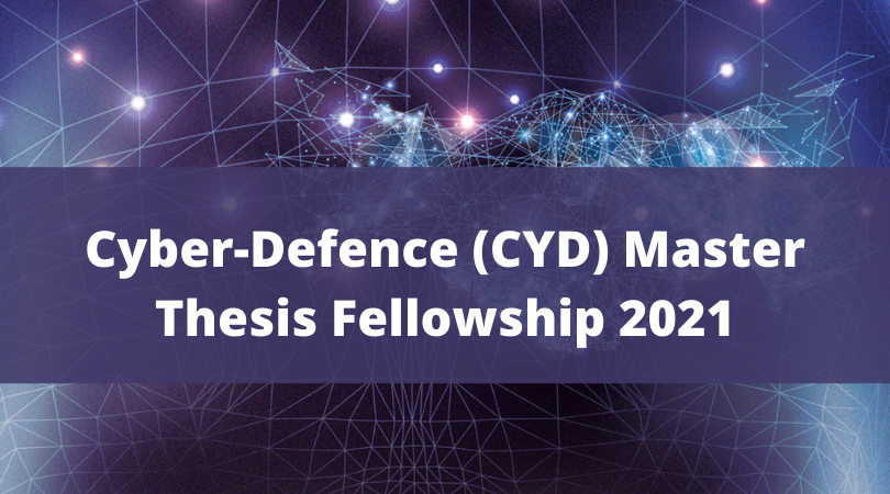 Cyber-Defence (CYD) Master Thesis Fellowship 2021