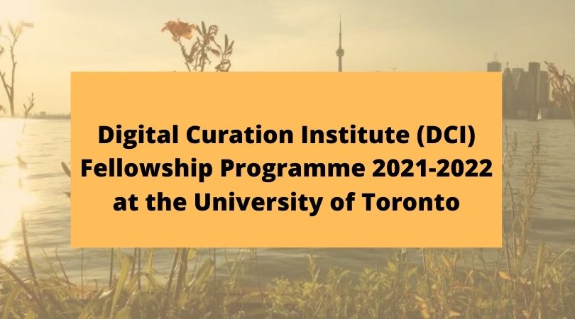 Digital Curation Institute (DCI) Fellowship Programme 2021-2022 at the University of Toronto