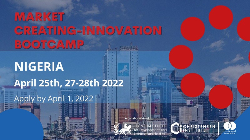 MIT Legatum Center & Clayton Christensen Institute Market Creating Innovation Bootcamp 2022 – Nigeria