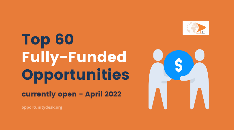 60 Fully-Funded Opportunities currently open – April 2022