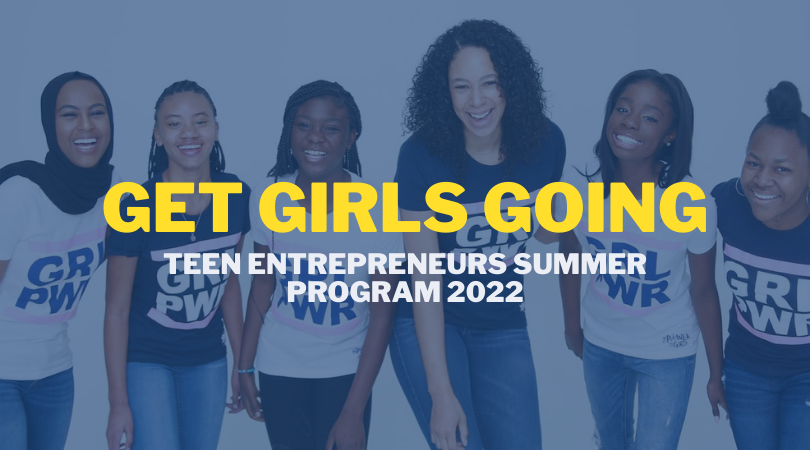 Get Girls Going Teen Entrepreneurs Summer Program 2022