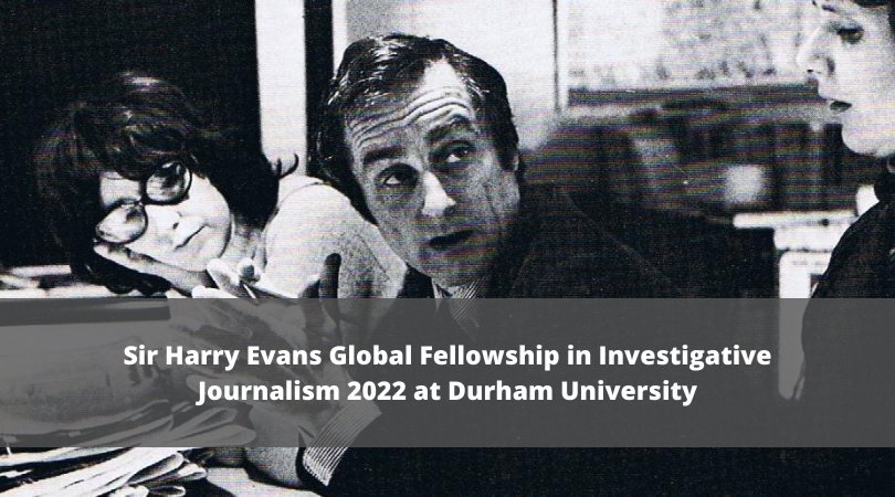 Sir Harry Evans Global Fellowship in Investigative Journalism 2022 at Durham University (Funded)