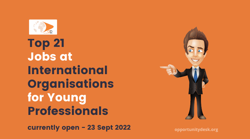 21 Jobs at International Organisations for Young Professionals Currently open – September 23, 2022