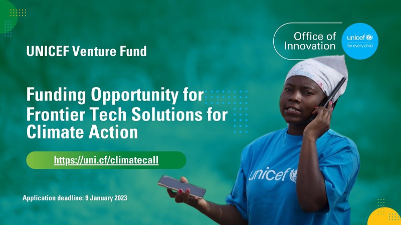 UNICEF Venture Fund Call for Frontier Tech Solutions for Climate Action 2023 ($100K in equity-free investments)