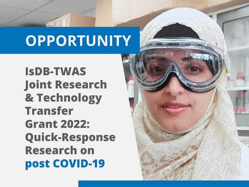 IsDB-TWAS Joint Research & Technology Transfer Grant 2022: Quick-Response Research on post COVID-19 (up to $100,000)