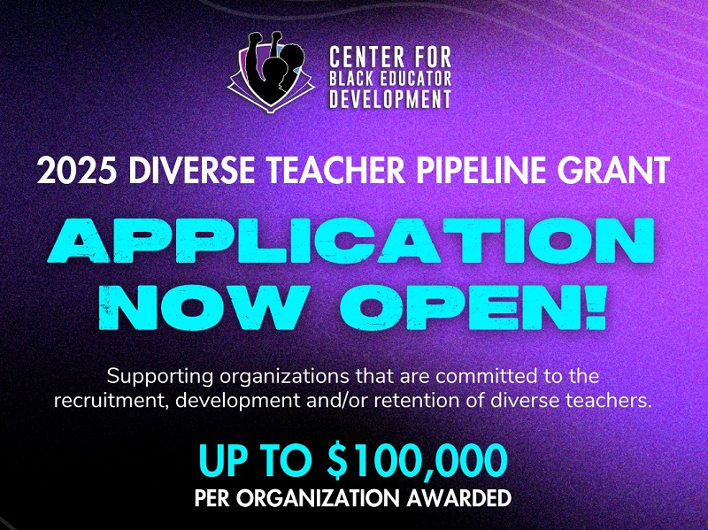 Center for Black Educator Development Diverse Teacher Pipeline Grant 2025 (up to $100,000)