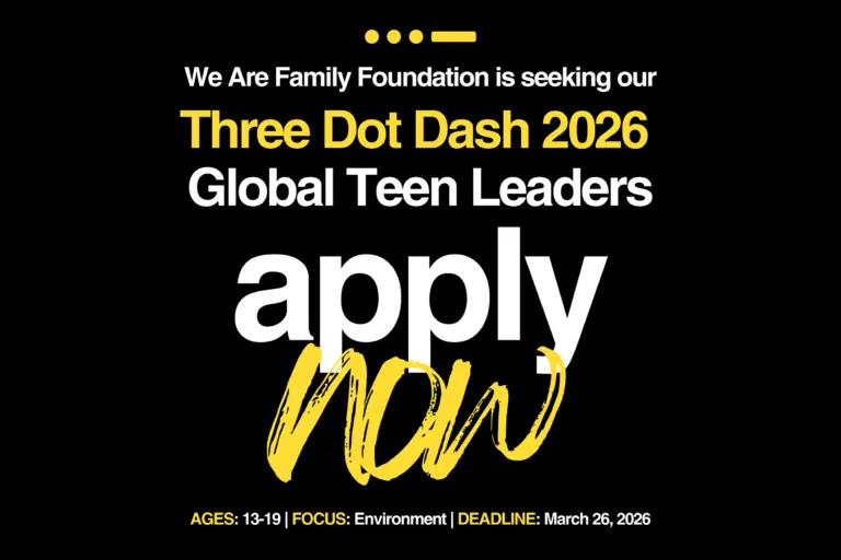 We Are Family Foundation's Three Dot Dash Program: Global Teen Leader 2026